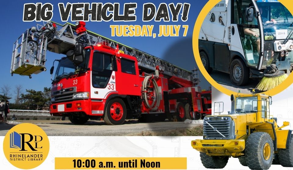 Picture of a Red Fire Engine, a white street sweeper and a Yellow bulldozer advertising a program for Big Vehicle Day on July 7 from 10:00 a.m. to 12:00 p.m.