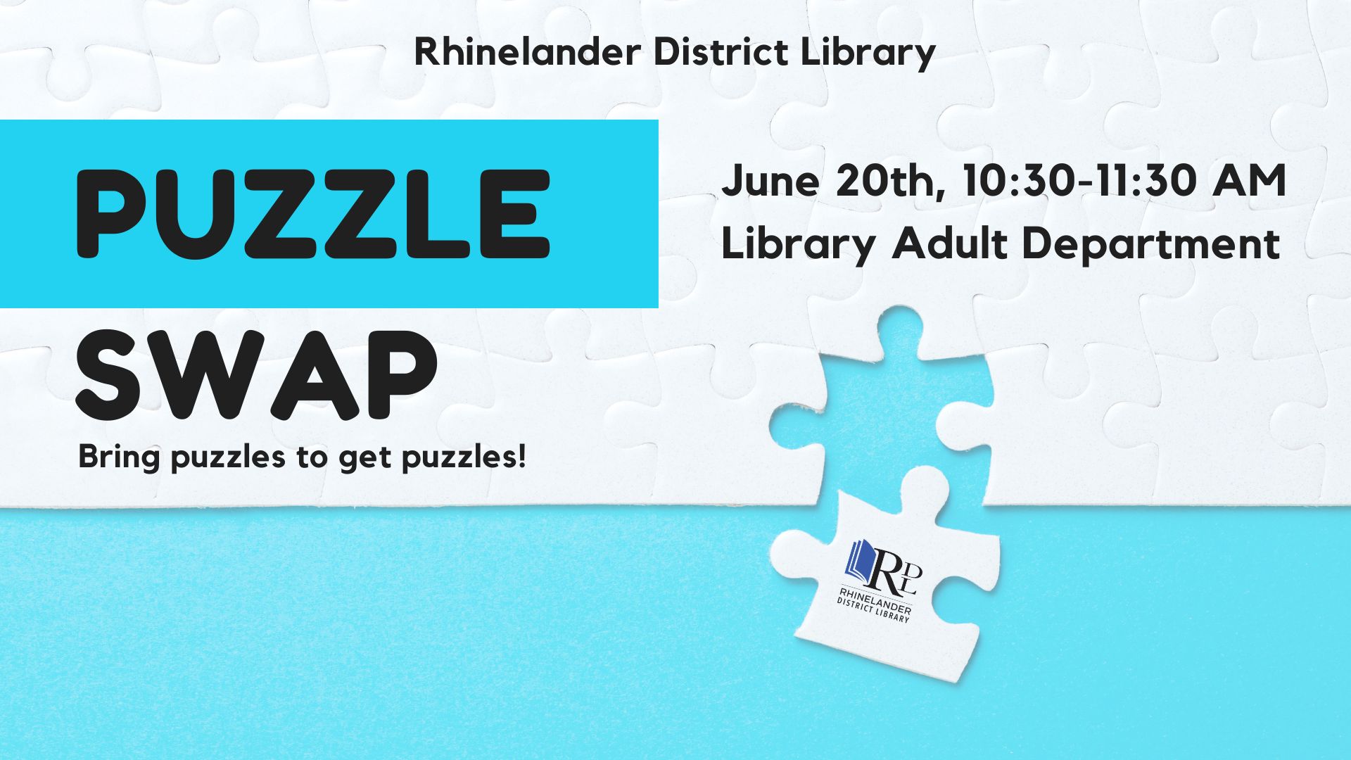 White puzzle pieces on a sky blue background. Rhinelander District Library Puzzle Swap event on June 20th from 10:30-11:30 AM in the Library Adult Department. Bring puzzles to get puzzles.